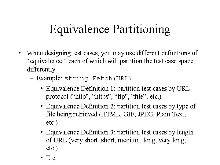 Equivalence Partitioning • When designing test cases, you may use different definitions of “equivalence”,