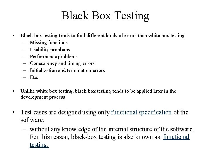 Black Box Testing • Black box testing tends to find different kinds of errors