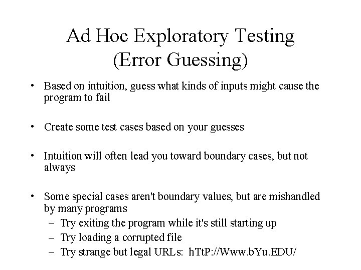 Ad Hoc Exploratory Testing (Error Guessing) • Based on intuition, guess what kinds of