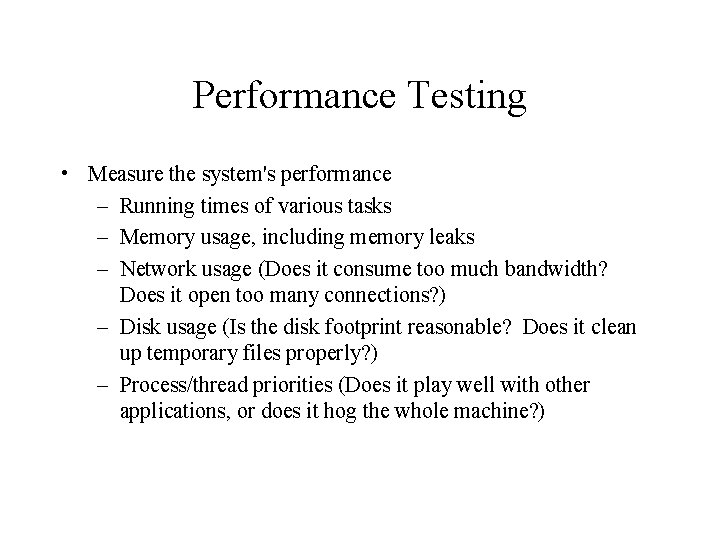 Performance Testing • Measure the system's performance – Running times of various tasks –