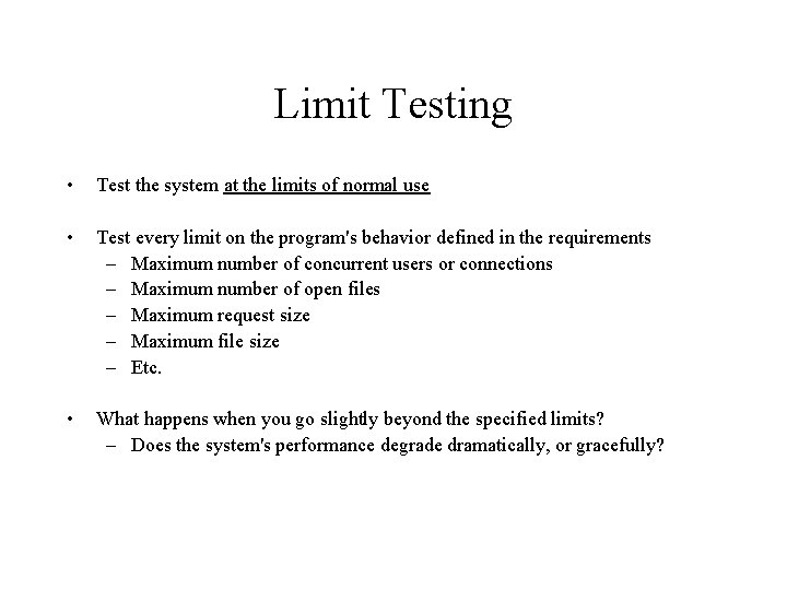 Limit Testing • Test the system at the limits of normal use • Test