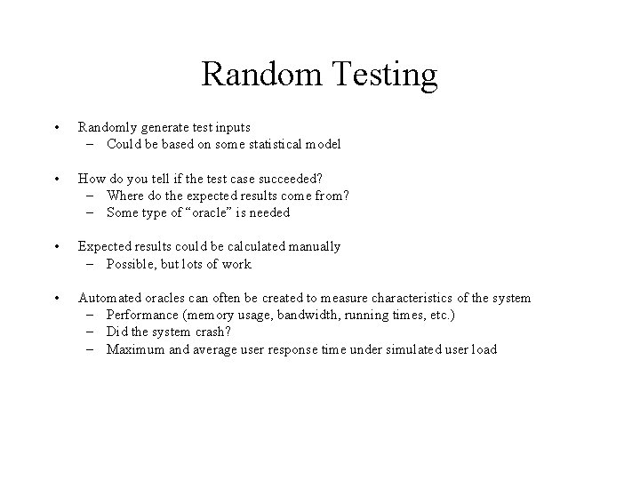 Random Testing • Randomly generate test inputs – Could be based on some statistical