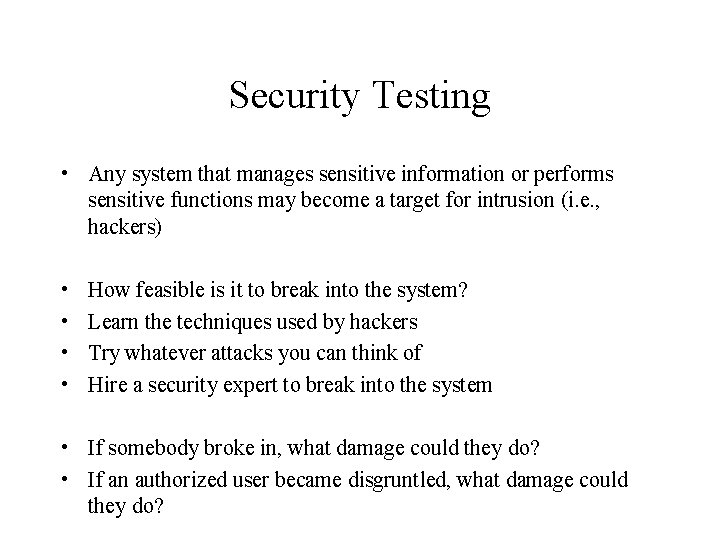 Security Testing • Any system that manages sensitive information or performs sensitive functions may