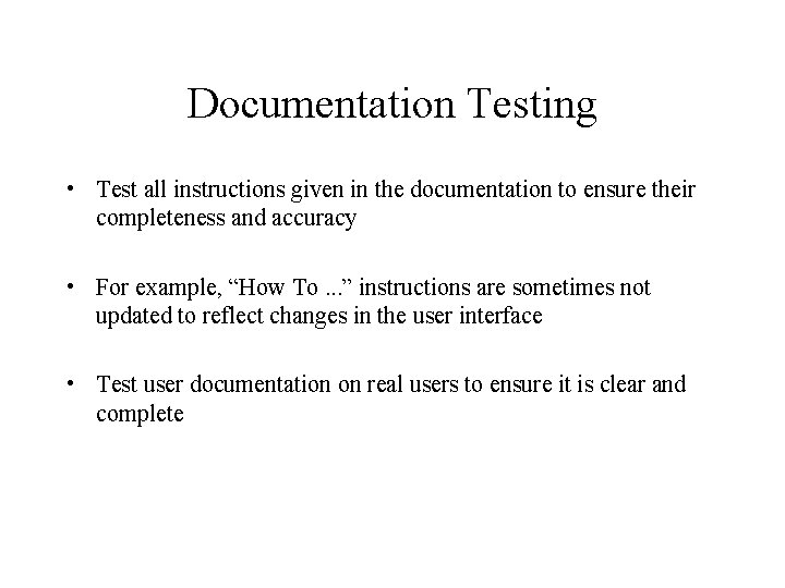 Documentation Testing • Test all instructions given in the documentation to ensure their completeness