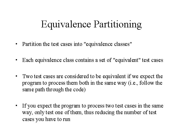Equivalence Partitioning • Partition the test cases into "equivalence classes" • Each equivalence class