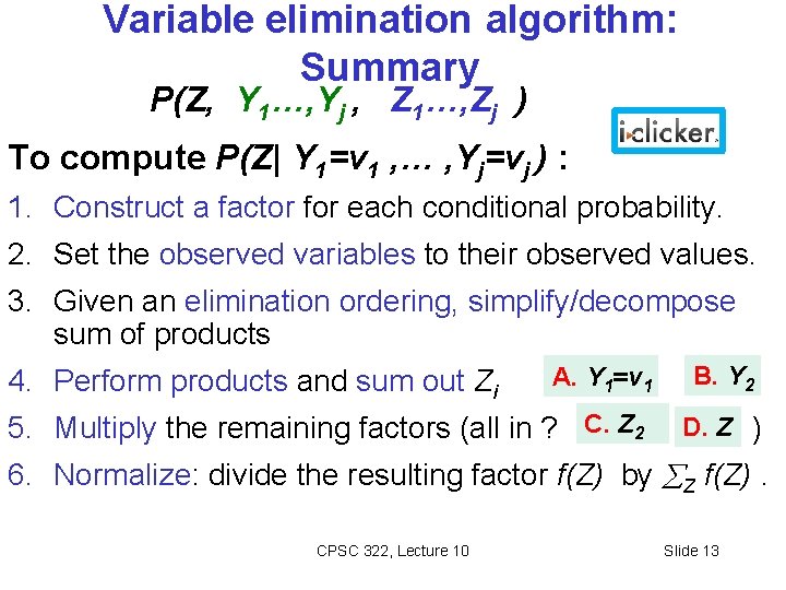 Variable elimination algorithm: Summary P(Z, Y 1…, Yj , Z 1…, Zj ) To