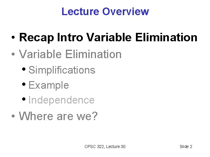 Lecture Overview • Recap Intro Variable Elimination • Variable Elimination • Simplifications • Example