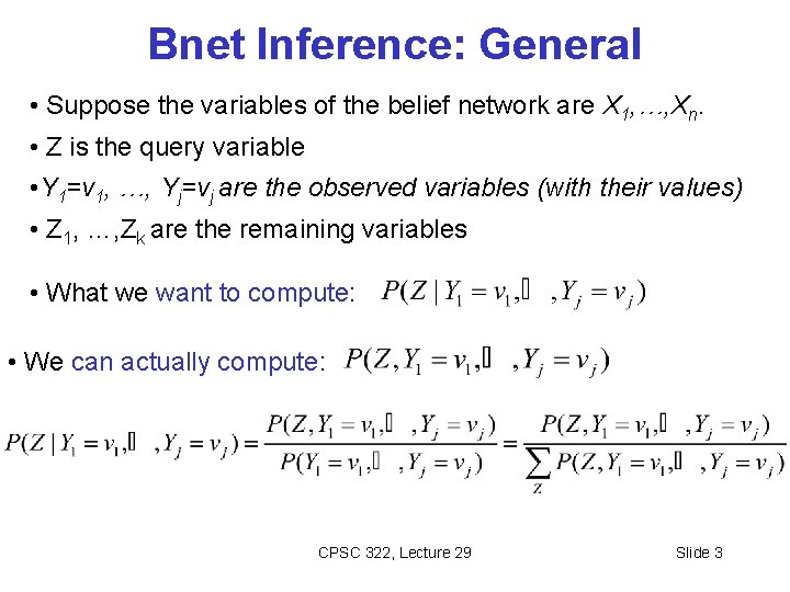 Bnet Inference: General • Suppose the variables of the belief network are X 1,