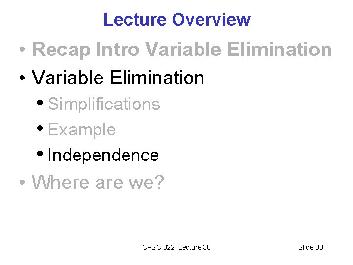 Lecture Overview • Recap Intro Variable Elimination • Variable Elimination • Simplifications • Example