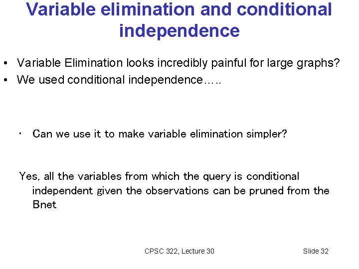 Variable elimination and conditional independence • Variable Elimination looks incredibly painful for large graphs?
