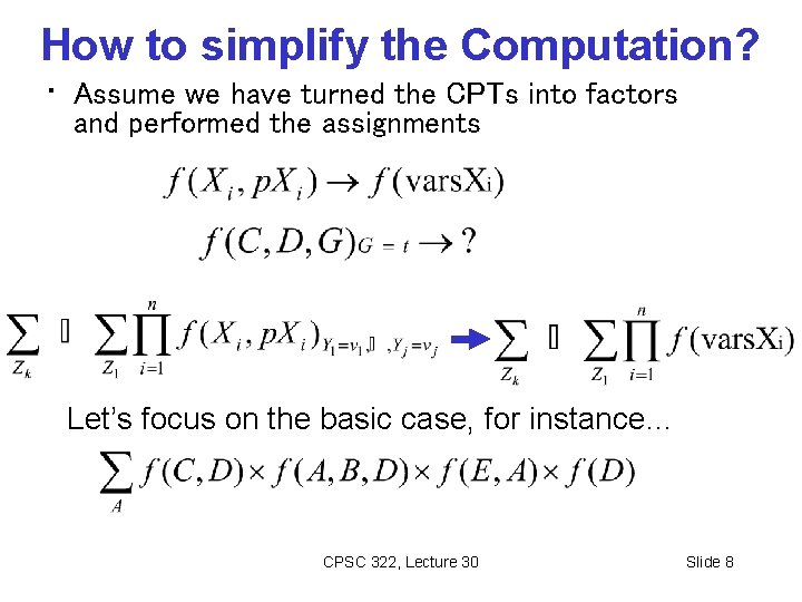 How to simplify the Computation? • Assume we have turned the CPTs into factors