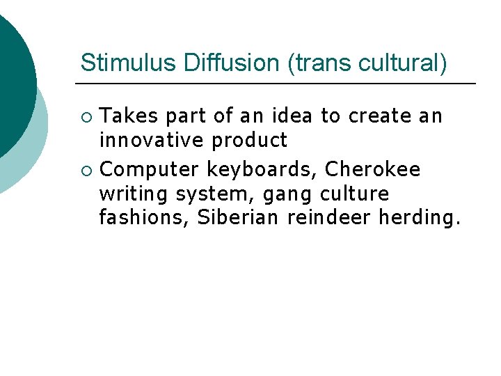 Stimulus Diffusion (trans cultural) Takes part of an idea to create an innovative product