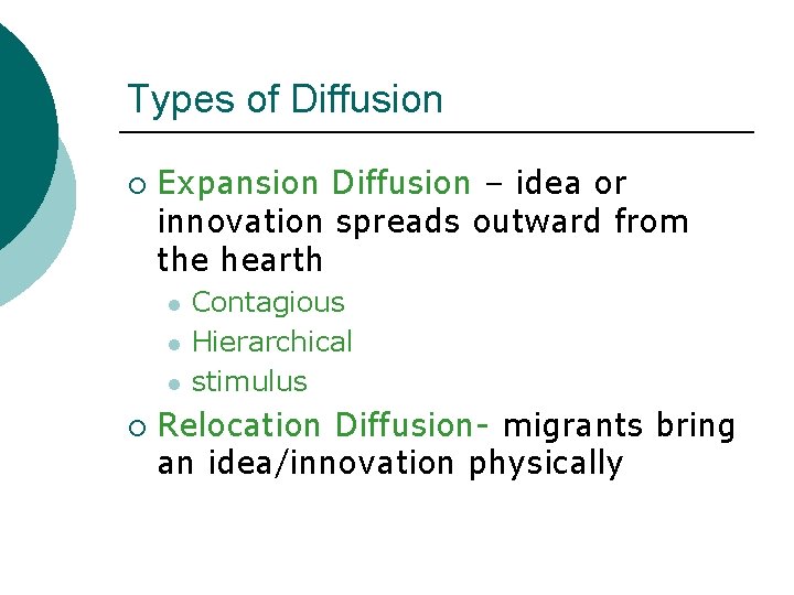 Types of Diffusion ¡ Expansion Diffusion – idea or innovation spreads outward from the