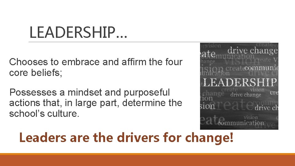LEADERSHIP… Chooses to embrace and affirm the four core beliefs; Possesses a mindset and