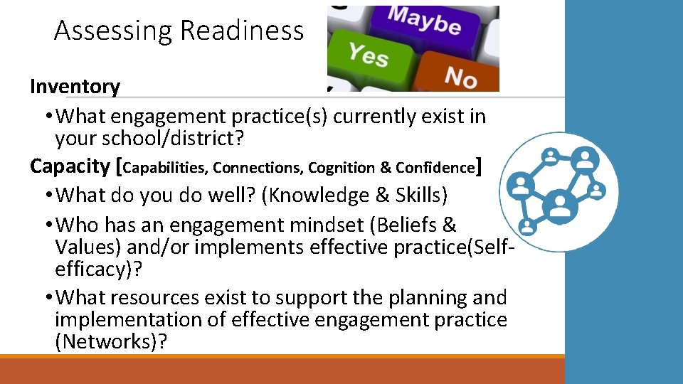 Assessing Readiness Inventory • What engagement practice(s) currently exist in your school/district? Capacity [Capabilities,