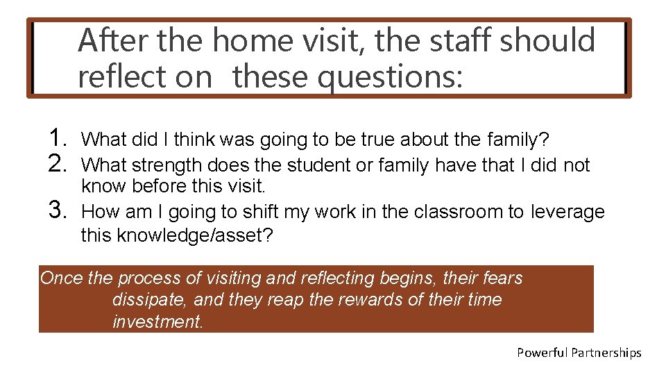 After the home visit, the staff should reflect on these questions: 1. 2. 3.