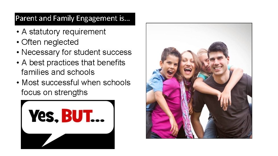 Parent and Family Engagement is… • • A statutory requirement Often neglected Necessary for