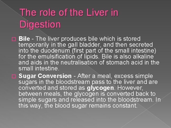 The role of the Liver in Digestion Bile - The liver produces bile which