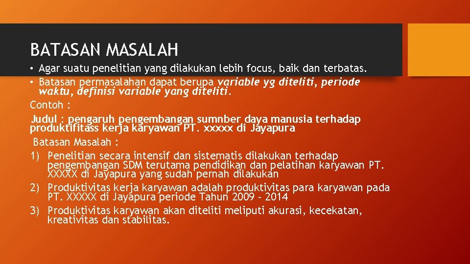 BATASAN MASALAH • Agar suatu penelitian yang dilakukan lebih focus, baik dan terbatas. •