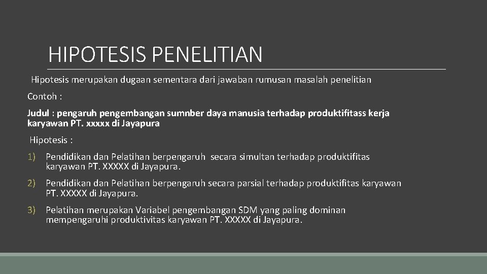 HIPOTESIS PENELITIAN Hipotesis merupakan dugaan sementara dari jawaban rumusan masalah penelitian Contoh : Judul