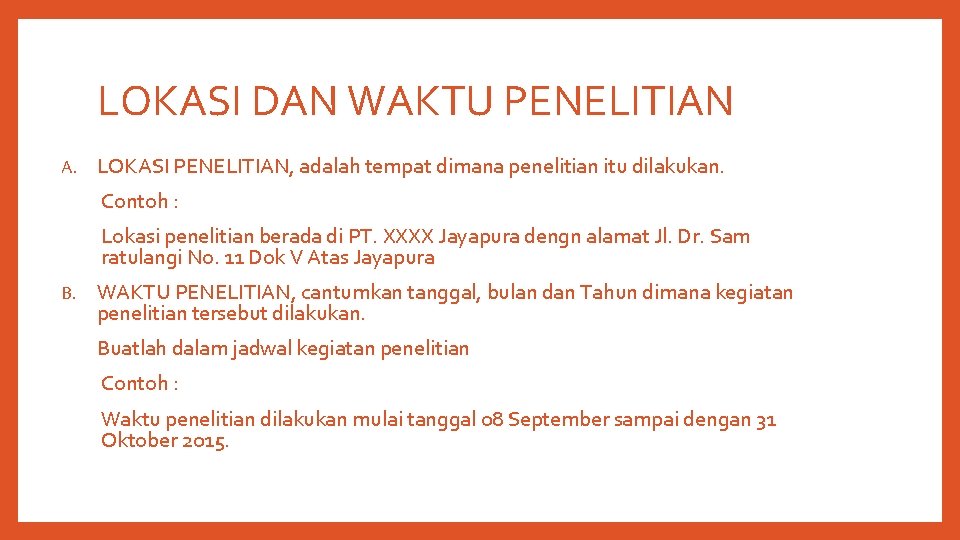 LOKASI DAN WAKTU PENELITIAN A. LOKASI PENELITIAN, adalah tempat dimana penelitian itu dilakukan. Contoh