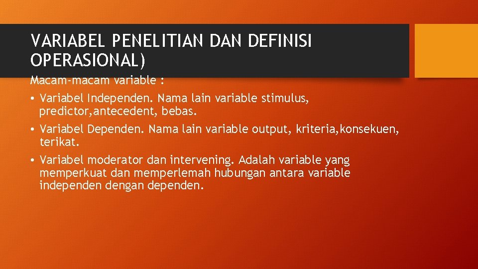 VARIABEL PENELITIAN DEFINISI OPERASIONAL) Macam-macam variable : • Variabel Independen. Nama lain variable stimulus,