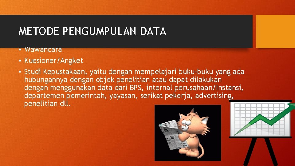 METODE PENGUMPULAN DATA • Wawancara • Kuesioner/Angket • Studi Kepustakaan, yaitu dengan mempelajari buku-buku