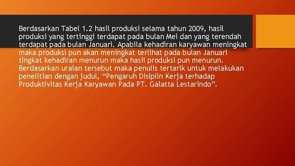 Berdasarkan Tabel 1. 2 hasil produksi selama tahun 2009, hasil produksi yang tertinggi terdapat