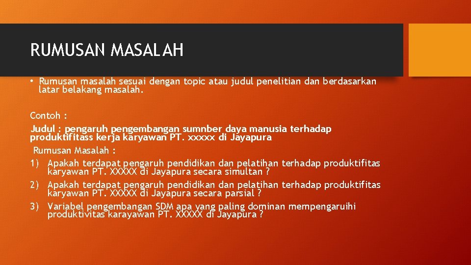 RUMUSAN MASALAH • Rumusan masalah sesuai dengan topic atau judul penelitian dan berdasarkan latar