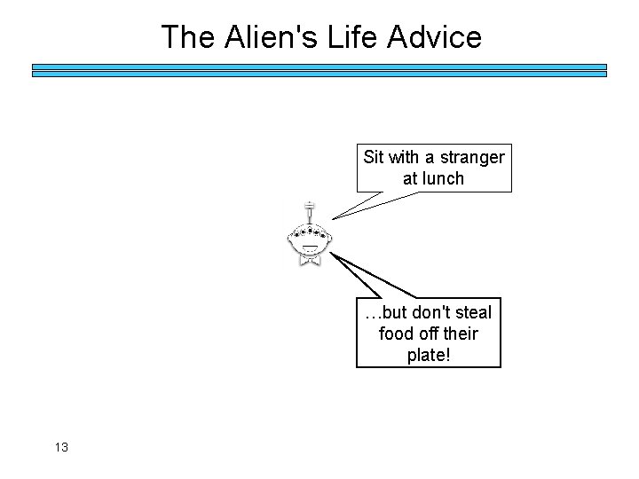 The Alien's Life Advice Sit with a stranger at lunch …but don't steal food