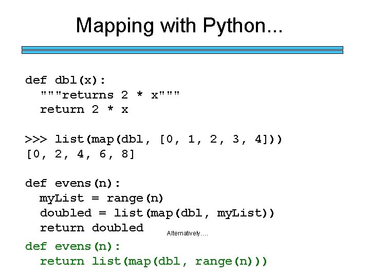 Mapping with Python. . . def dbl(x): """returns 2 * x""" return 2 *
