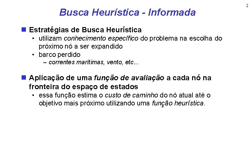 Busca Heurística - Informada Estratégias de Busca Heurística • utilizam conhecimento específico do problema
