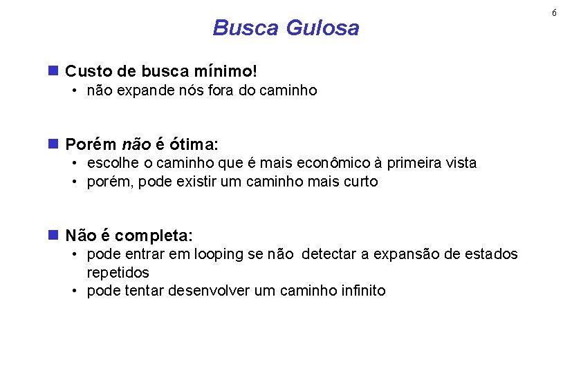 Busca Gulosa Custo de busca mínimo! • não expande nós fora do caminho Porém