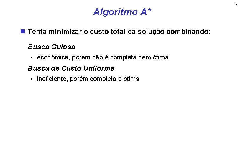 Algoritmo A* Tenta minimizar o custo total da solução combinando: Busca Gulosa • econômica,