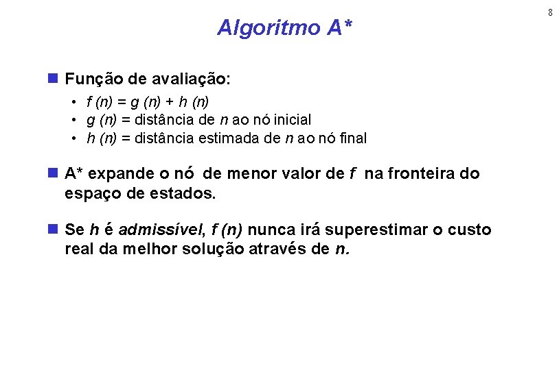 Algoritmo A* Função de avaliação: • f (n) = g (n) + h (n)