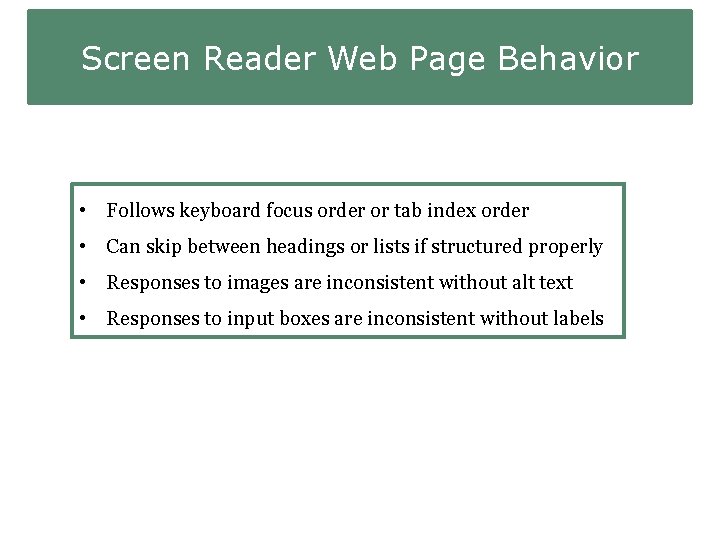 Screen Reader Web Page Behavior • Follows keyboard focus order or tab index order