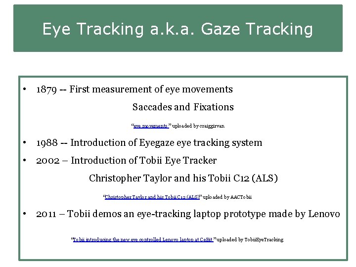 Eye Tracking a. k. a. Gaze Tracking • 1879 -- First measurement of eye