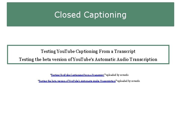 Closed Captioning Testing You. Tube Captioning From a Transcript Testing the beta version of
