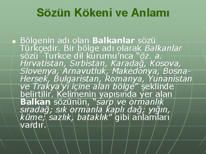 Sözün Kökeni ve Anlamı n Bölgenin adı olan Balkanlar sözü Türkçedir. Bir bölge adı