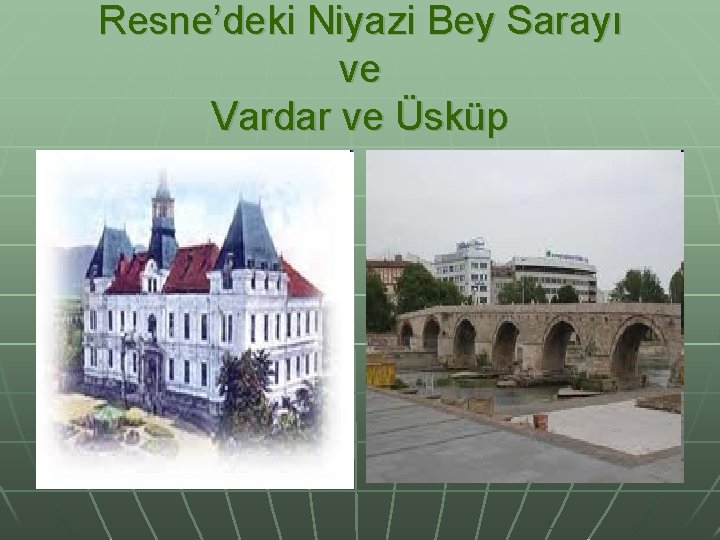 Resne’deki Niyazi Bey Sarayı ve Vardar ve Üsküp 