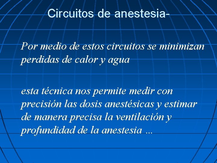 Circuitos de anestesia. Por medio de estos circuitos se minimizan perdidas de calor y