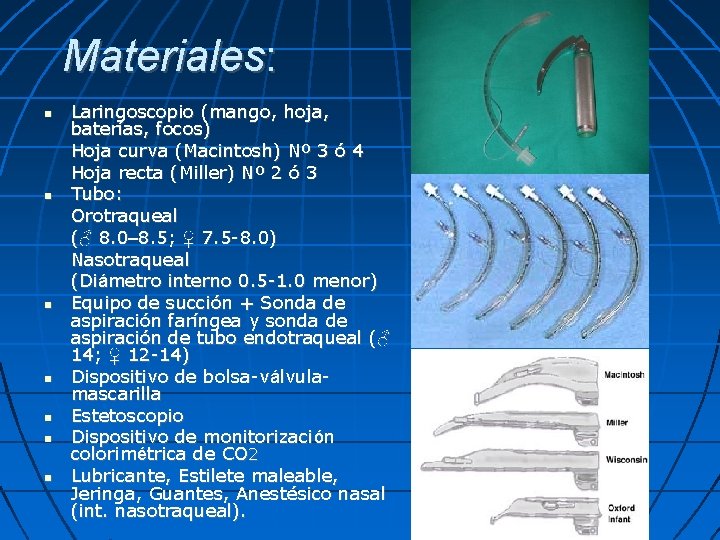 Materiales: Laringoscopio (mango, hoja, baterías, focos) Hoja curva (Macintosh) Nº 3 ó 4 Hoja