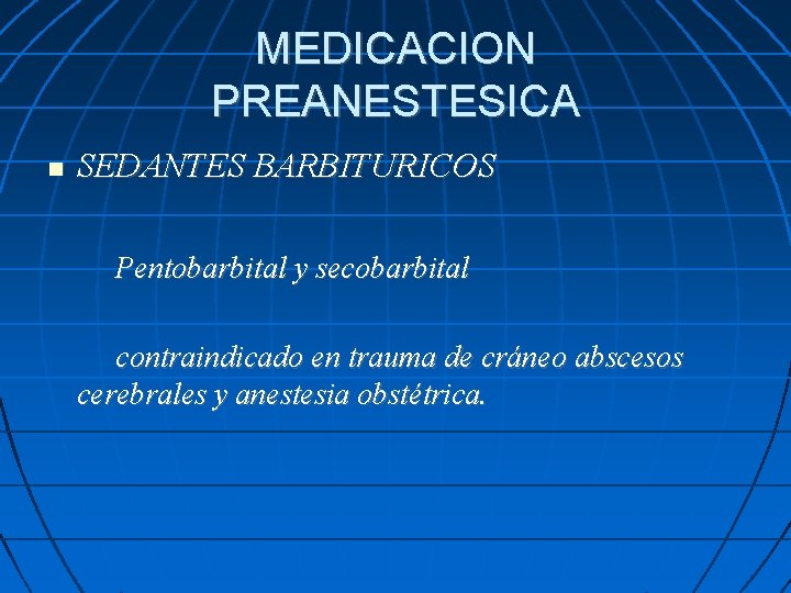 MEDICACION PREANESTESICA SEDANTES BARBITURICOS Pentobarbital y secobarbital contraindicado en trauma de cráneo abscesos cerebrales
