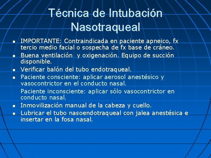 Técnica de Intubación Nasotraqueal IMPORTANTE: Contraindicada en paciente apneico, fx tercio medio facial o