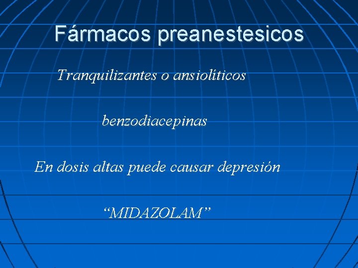 Fármacos preanestesicos Tranquilizantes o ansiolíticos benzodiacepinas En dosis altas puede causar depresión “MIDAZOLAM” 