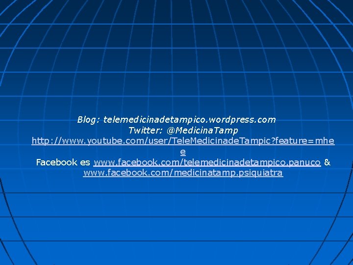 Blog: telemedicinadetampico. wordpress. com Twitter: @Medicina. Tamp http: //www. youtube. com/user/Tele. Medicinade. Tampic? feature=mhe