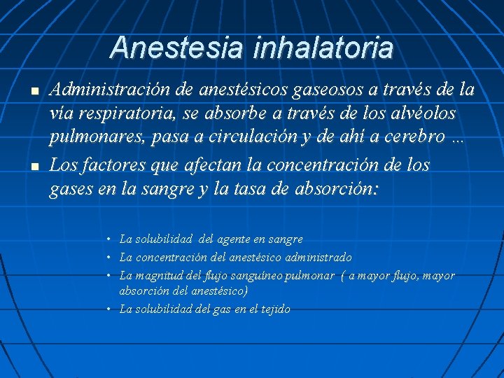 Anestesia inhalatoria Administración de anestésicos gaseosos a través de la vía respiratoria, se absorbe