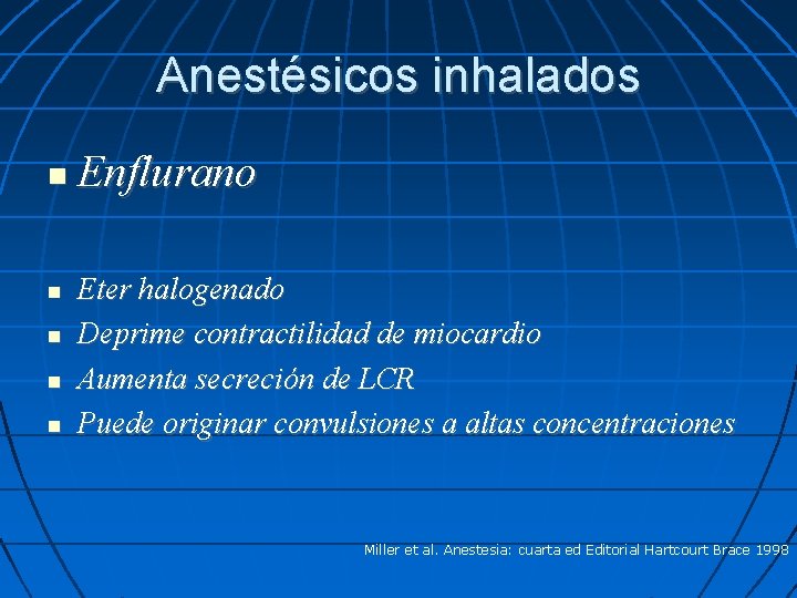 Anestésicos inhalados Enflurano Eter halogenado Deprime contractilidad de miocardio Aumenta secreción de LCR Puede