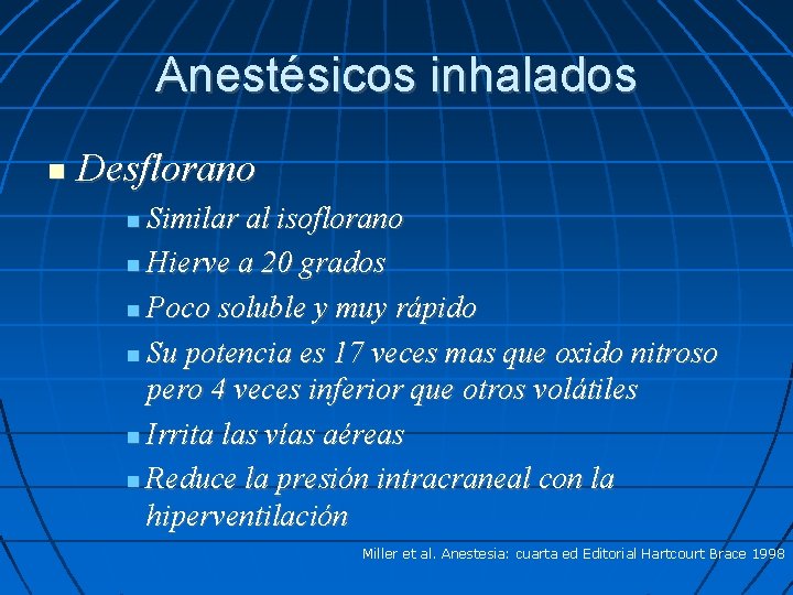 Anestésicos inhalados Desflorano Similar al isoflorano Hierve a 20 grados Poco soluble y muy