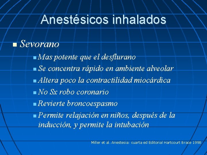 Anestésicos inhalados Sevorano Mas potente que el desflurano Se concentra rápido en ambiente alveolar